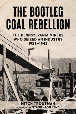 The Bootleg Coal Rebellion: The Pennsylvania Miners Who Seized an Industry: 1925-1942 - Sapphic Society