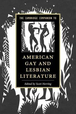 The Cambridge Companion to American Gay and Lesbian Literature by Herring, Scott