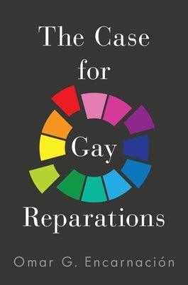 The Case for Gay Reparations by Encarnaci&#243;n, Omar G.