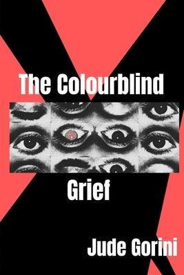 The Colourblind Grief by Gorini, Jude