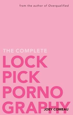 The Complete Lockpick Pornography by Comeau, Joey