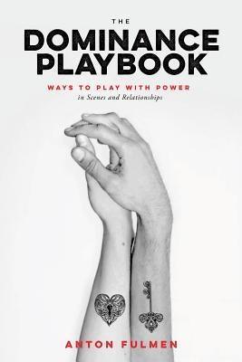 The Dominance Playbook: Ways to Play with Power in Scenes and Relationships - Sapphic Society