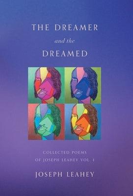 The Dreamer and the Dreamed: Collected Poems of Joseph Leahey Vol. 1 by Leahey, Joseph