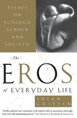 The Eros of Everyday Life: Essays on Ecology, Gender and Society - Sapphic Society