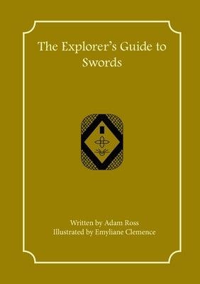 The Explorer's Guide to Swords by Ross, Adam