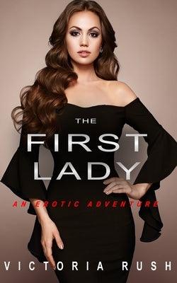 The First Lady: An Erotic Adventure (Lesbian Bisexual Erotica) by Rush, Victoria