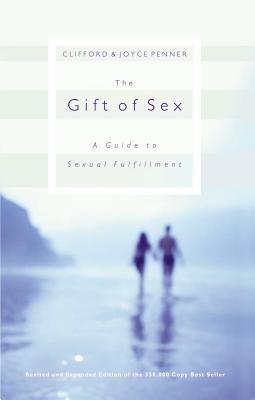 The Gift of Sex: A Guide to Sexual Fulfillment by Penner, Clifford