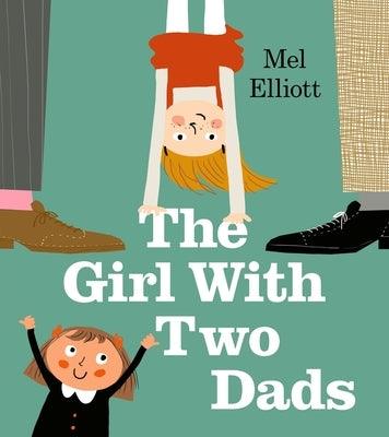 The Girl with Two Dads by Elliott, Mel