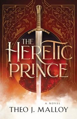 The Heretic Prince by Malloy, Theo J.