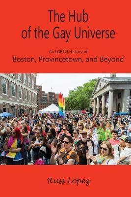 The Hub of the Gay Universe: An LGBTQ History of Boston, Provincetown, and Beyond - Sapphic Society