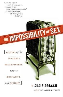 The Impossibility of Sex: Stories of the Intimate Relationship Between Therapist and Patient - Sapphic Society