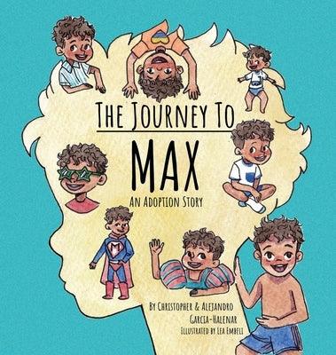 The Journey to Max - An Adoption Story by Garcia-Halenar, Christopher