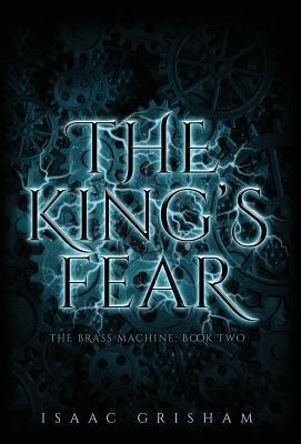 The King's Fear: The Brass Machine: Book Two by Grisham, Isaac