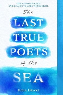 The Last True Poets of the Sea by Drake, Julia