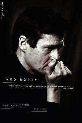 The Later Diaries of Ned Rorem: 1961-1972 by Rorem, Ned