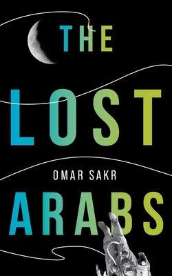 The Lost Arabs by Sakr, Omar