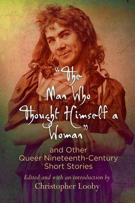 The Man Who Thought Himself a Woman and Other Queer Nineteenth-Century Short Stories - Sapphic Society