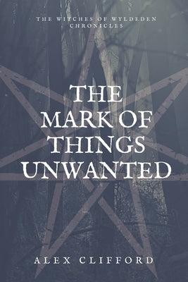 The Mark of Things Unwanted by Clifford, Alex