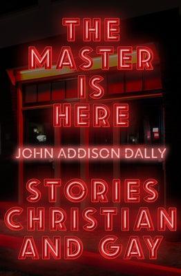 The Master Is Here: Stories Christian and Gay - Sapphic Society