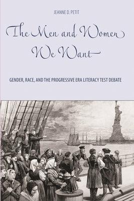 The Men and Women We Want: Gender, Race, and the Progressive Era Literacy Test Debate by Petit, Jeanne D.