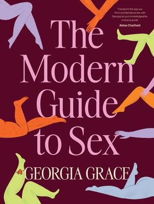 The Modern Guide to Sex: Learn Everything You've Ever Wanted to Know about Sex in This Expert Practical and Inclusive Guide for Readers of Emily Nagoski, Hannah Ferguson and Dolly Alderton - Sapphic Society