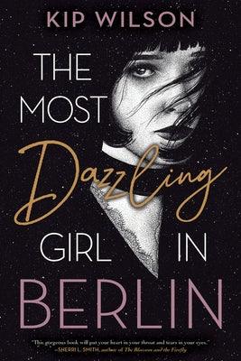 The Most Dazzling Girl in Berlin by Wilson, Kip