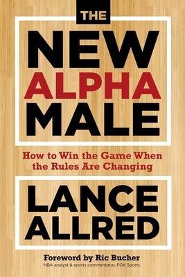 The New Alpha Male: How to Win the Game When the Rules Are Changing - Sapphic Society