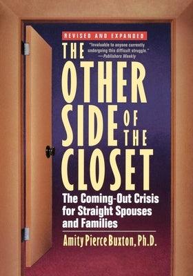 The Other Side of the Closet: The Coming-Out Crisis for Straight Spouses and Families by Buxton, Amity Pierce