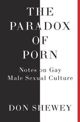 The Paradox of Porn: Notes on Gay Male Sexual Culture - Sapphic Society