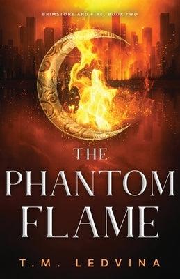 The Phantom Flame by Ledvina, T. M.