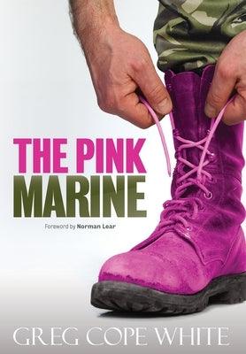 The Pink Marine: One Boy's Journey Through Bootcamp To Manhood by White, Greg Cope