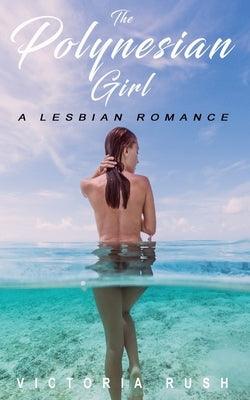 The Polynesian Girl: A Lesbian Romance by Rush, Victoria