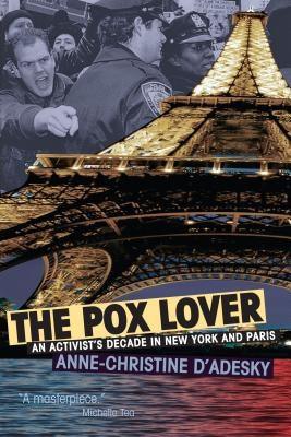 The Pox Lover: An Activist's Decade in New York and Paris by D'Adesky, Anne-Christine