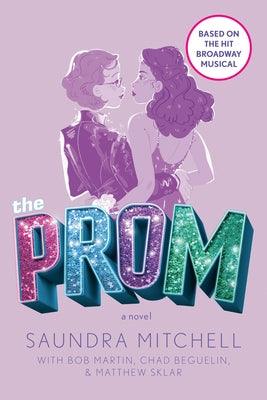 The Prom: A Novel Based on the Hit Broadway Musical by Mitchell, Saundra