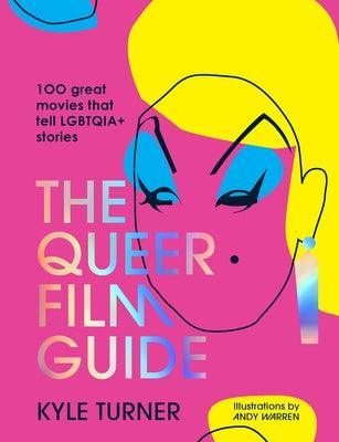 The Queer Film Guide: 100 Great Movies That Tell Lgbtqia+ Stories - Sapphic Society