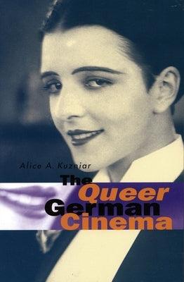 The Queer German Cinema by Kuzniar, Alice A.