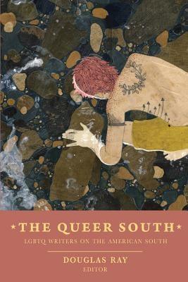 The Queer South: Lgbtq Writers on the American South by Ray, Douglas
