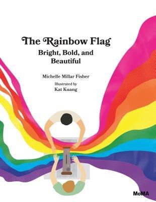 The Rainbow Flag: Bright, Bold, and Beautiful by Millar Fisher, Michelle