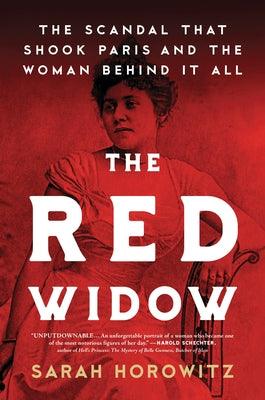 The Red Widow: The Scandal That Shook Paris and the Woman Behind It All by Horowitz, Sarah