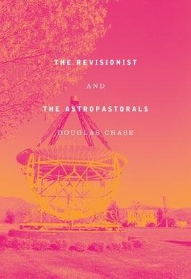 The Revisionist & the Astropastorals by Crase, Douglas