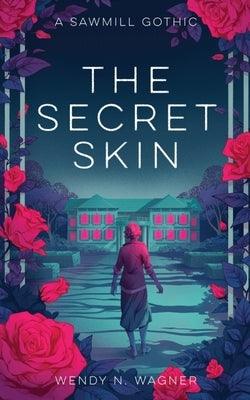 The Secret Skin by Wagner, Wendy