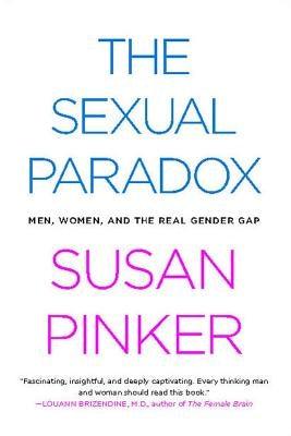 The Sexual Paradox: Men, Women and the Real Gender Gap by Pinker, Susan