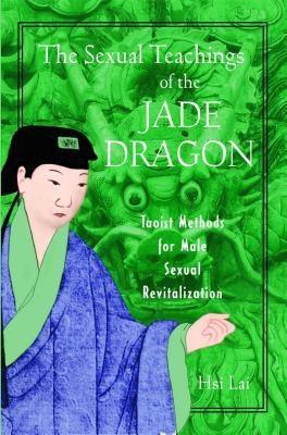 The Sexual Teachings of the Jade Dragon: Taoist Methods for Male Sexual Revitalization - Sapphic Society