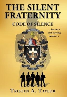 The Silent Fraternity: Code of Silence by Taylor, Tristen A.