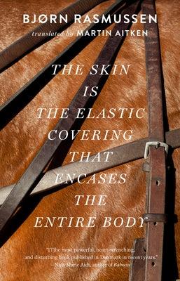 The Skin Is the Elastic Covering That Encases the Entire Body by Rasmussen, Bjorn