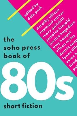 The Soho Press Book of '80s Short Fiction by Peck, Dale