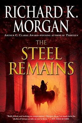 The Steel Remains by Morgan, Richard K.