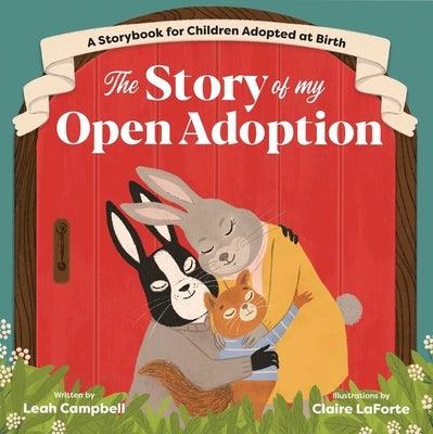 The Story of My Open Adoption: A Storybook for Children Adopted at Birth by Campbell, Leah