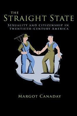 The Straight State: Sexuality and Citizenship in Twentieth-Century America - Sapphic Society