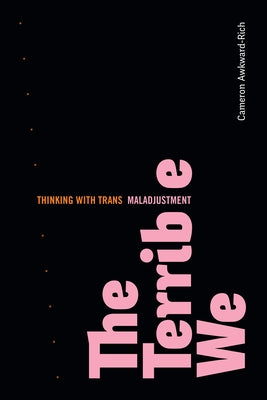 The Terrible We: Thinking with Trans Maladjustment - Sapphic Society